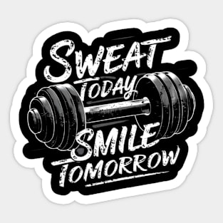 Sweat today smile tomorrow Sticker